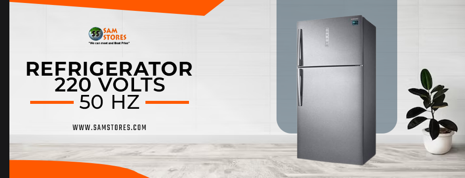 How to Choose the Right 220 Volts 50 Hz Refrigerator for Your Home or Business