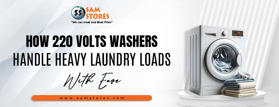 How 220 Volts Washers Handle Heavy Laundry Loads with Ease