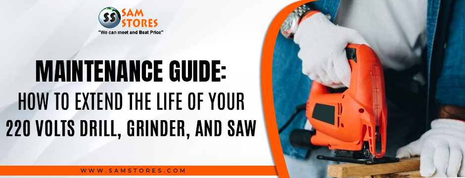 Maintenance Guide_ How to Extend the Life of Your 220 Volts Drill, Grinder, and Saw