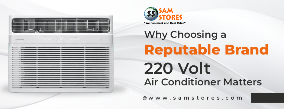 Why Choosing a Reputable Brand 220 Volt Air Conditioner Matters