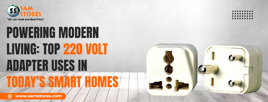 Powering Modern Living: Top 220 Volt Adapter Uses in Today’s Smart Homes