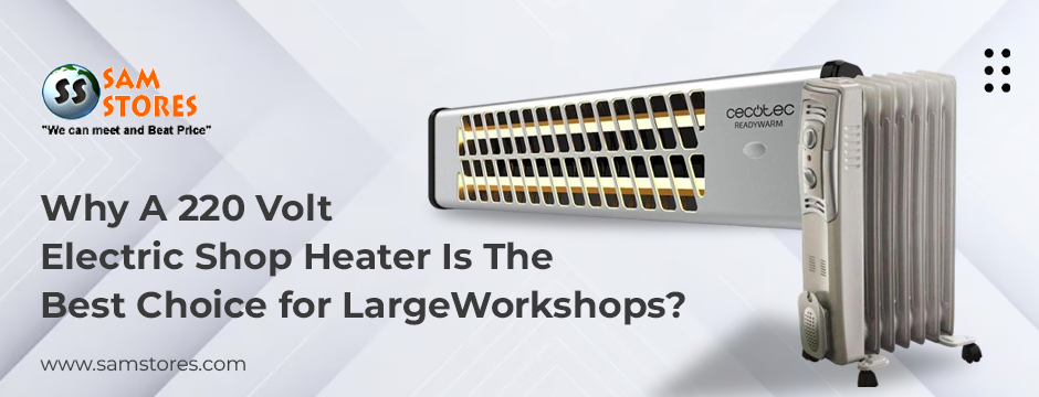 Why A 220 Volt Electric Shop Heater Is The Best Choice for LargeWorkshops_