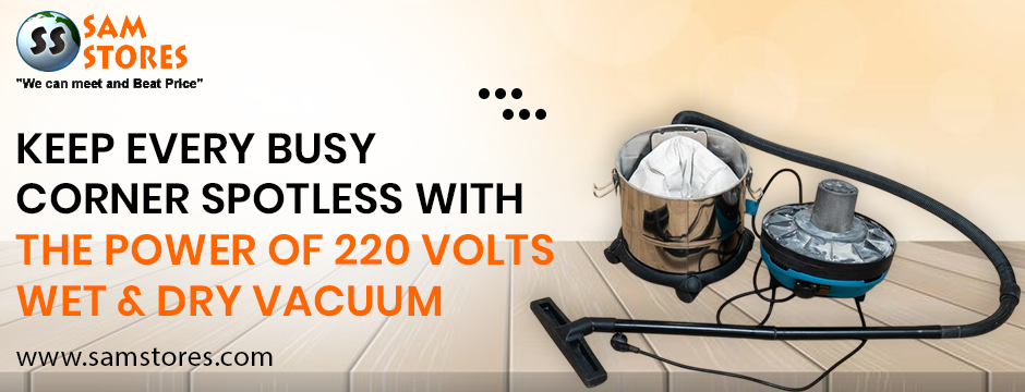 Keep Every Busy Corner Spotless with the Power of 220 Volts Wet & Dry Vacuum