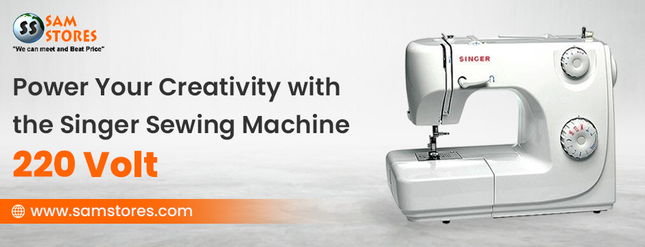 Power Your Creativity with the Singer Sewing Machine 220 Volt