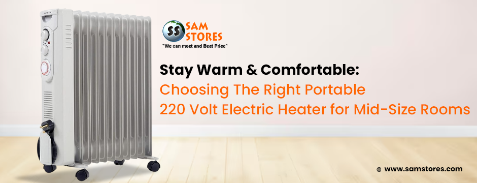 Stay Warm & Comfortable_ Choosing The Right Portable 220 Volt Electric Heater for Mid-Size Rooms