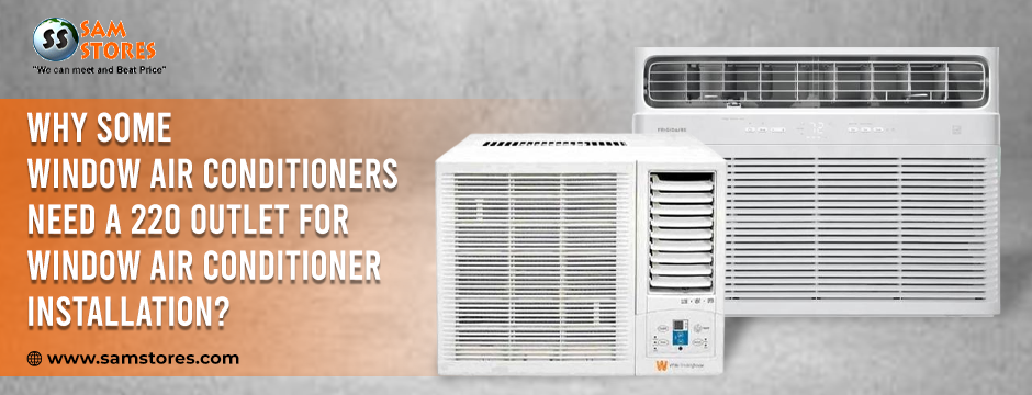 Why Some Window Air Conditioners Need A 220 Outlet for Window Air Conditioner Installation_