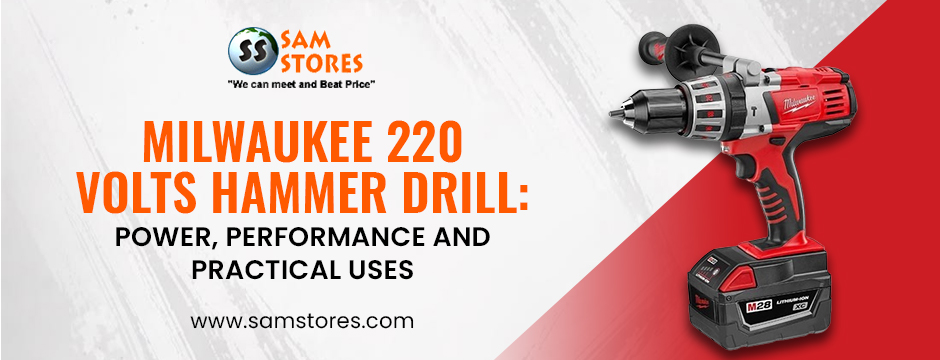 Milwaukee 220 Volts Hammer Drill: Power, Performance and Practical Uses