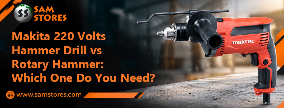 Makita 220 Volts Hammer Drill vs Rotary Hammer: Which One Do You Need?