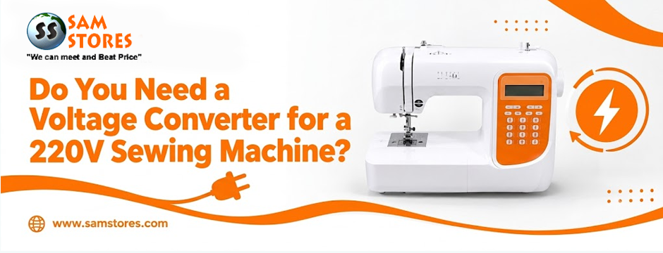 Do You Need a Voltage Converter for a 220V Sewing Machine?