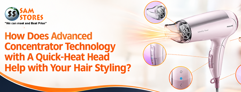 How Does Advanced Concentrator Technology with A Quick-Heat Head Help with Your Hair Styling_